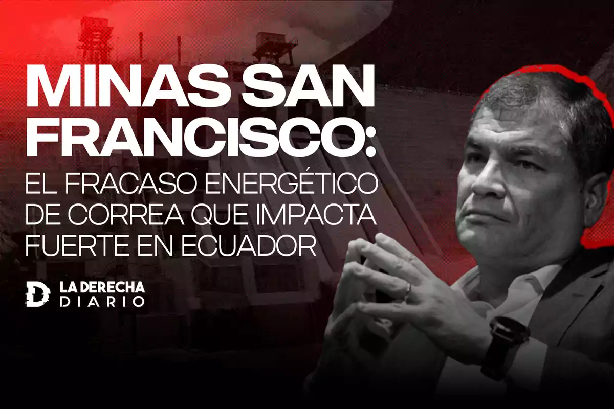 Imagen con texto que dice "Minas San Francisco: el fracaso energético de Correa que impacta fuerte en Ecuador" y muestra a un hombre con expresión seria.