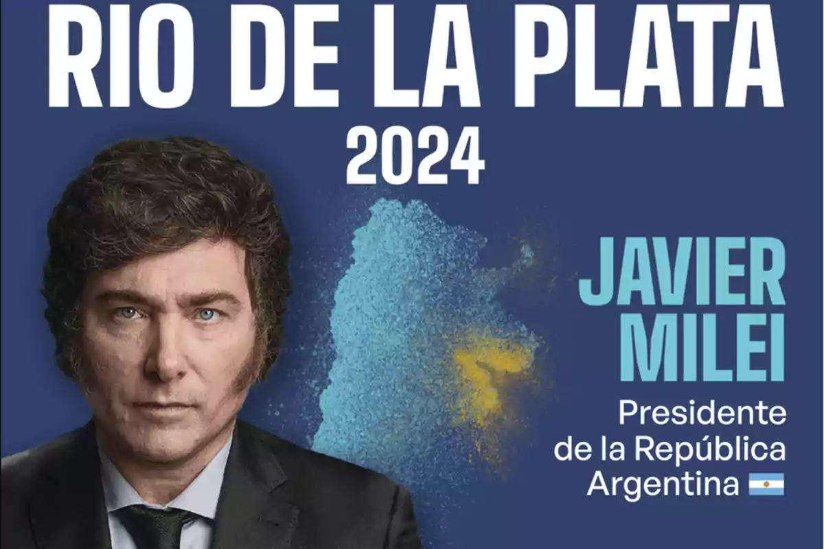 Imagen de un cartel con el texto "RIO DE LA PLATA 2024" en la parte superior, una imagen de un hombre en traje y corbata en el lado izquierdo, y el texto "JAVIER MILEI Presidente de la República Argentina" junto a una bandera argentina en el lado derecho.